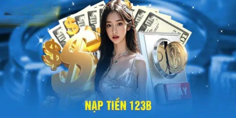 cach-nap-tien-123b-nhanh-chong-va-an-toan