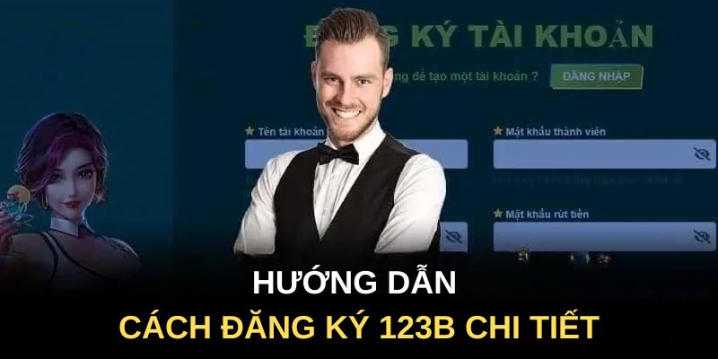 Hướng dẫn cách đăng ký 123B chi tiết