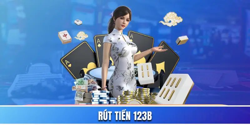 Lưu ý quan trọng khi rút tiền 123B chi tiết