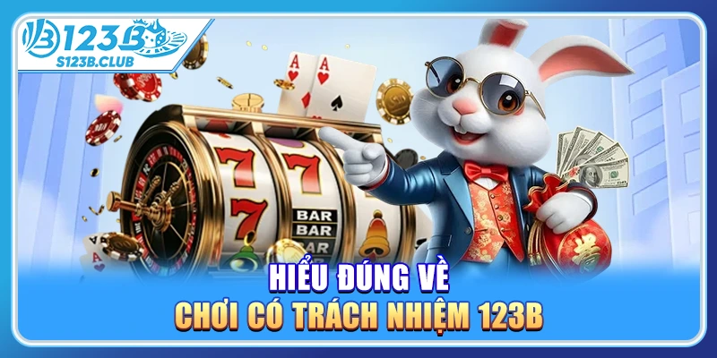 Hiểu đúng về chơi có trách nhiệm 123b