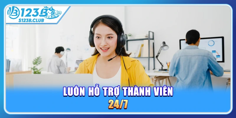 Luôn hỗ trợ thành viên 24/7