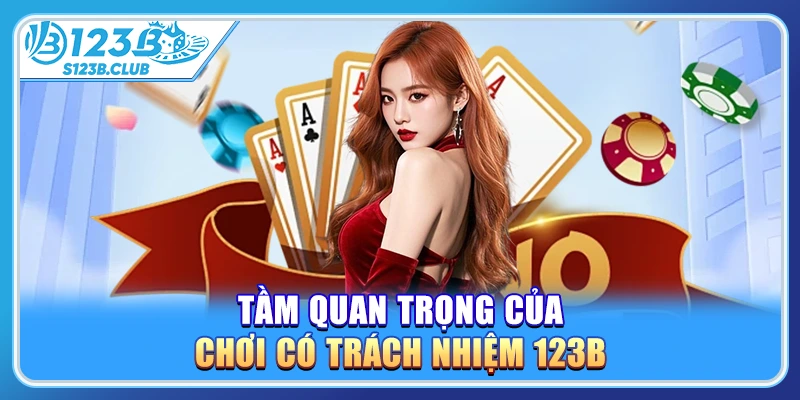 Tầm quan trọng của chơi có trách nhiệm 123b