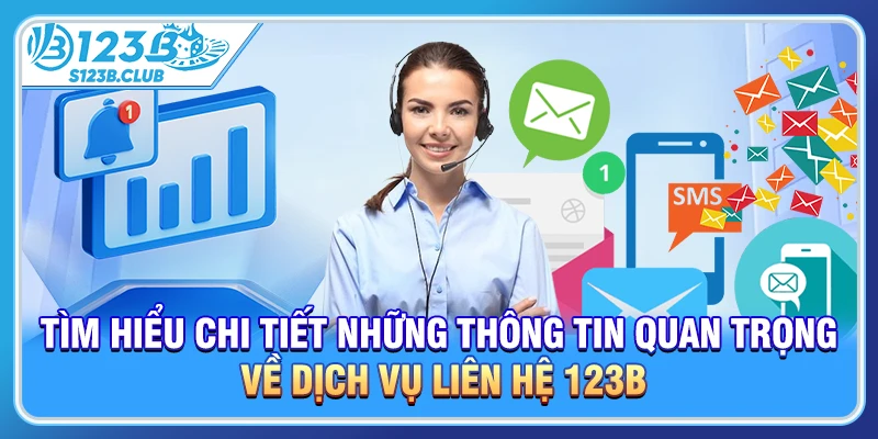 Tìm hiểu chi tiết những thông tin quan trọng về dịch vụ liên hệ 123b