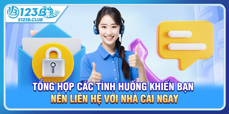 Tổng hợp các tình huống khiến bạn nên liên hệ với nhà cái ngay
