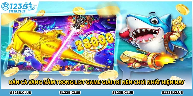 Bắn cà Vàng nằm trong list game giải trí nên chơi nhất hiện nay