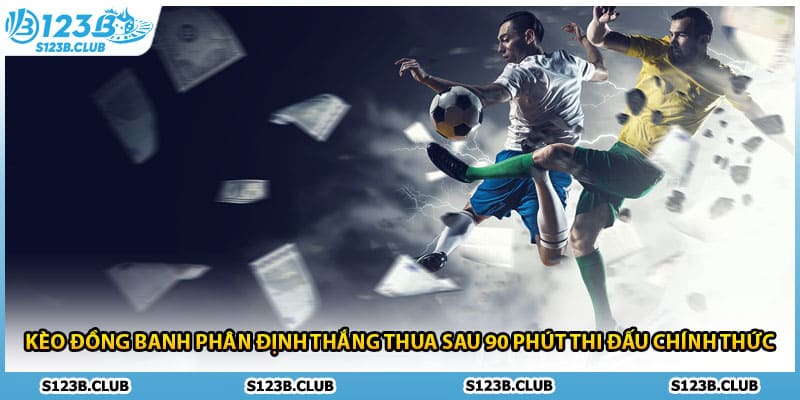 Kèo đồng banh phân định thắng thua sau 90 phút thi đấu chính thức