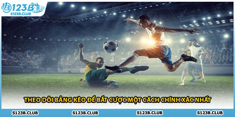 Theo dõi bảng kèo để bắt cược một cách chính xác nhất